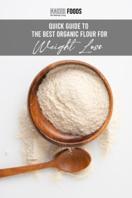 Quick Guide To The Best Organic Flours For Weight Loss Naked Digest